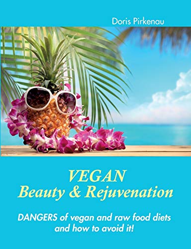 Beispielbild fr Vegan Beauty & Rejuvenation:Dangers of vegan and raw food diets and how to avoid it! zum Verkauf von Chiron Media