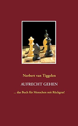 Beispielbild fr Aufrecht gehen: . das Buch fr Menschen mit Rckgrat! zum Verkauf von medimops