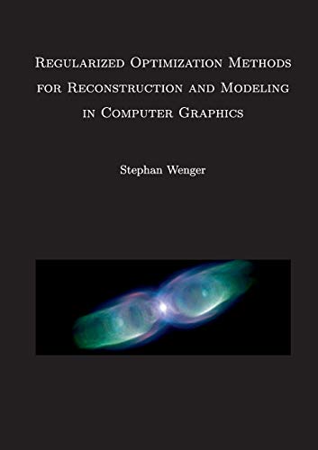 Regularized Optimization Methods for Reconstruction and Modeling in Computer Graphics : Dissertation - Stephan Wenger