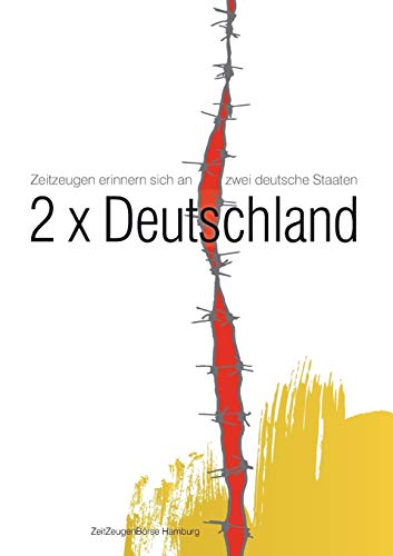 2x Deutschland : Zeitzeugen erinnern sich an zwei deutsche Staaten - Zeitzeugenbörse Hamburg