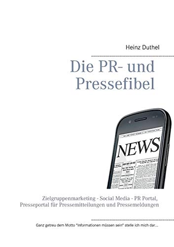 Imagen de archivo de Die PR- und Pressefibel: Zielgruppenmarketing - Social Media - PR Portal, Presseportal fr Pressemitteilungen und Pressemeldungen a la venta por medimops