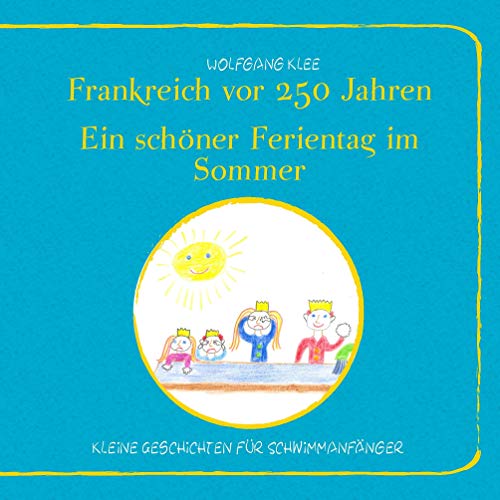 Imagen de archivo de Frankreich vor 250 Jahren - Ein schner Ferientag im Sommer: Kleine Geschichten fr Schwimmanfnger a la venta por Revaluation Books