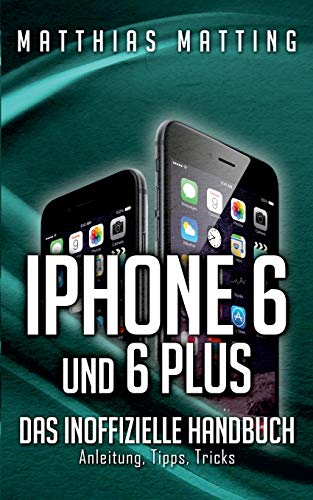 9783735750426: iPhone 6 und 6 plus - das inoffizielle Handbuch.: Anleitung, Tipps, Tricks