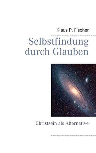 Beispielbild fr Selbstfindung durch Glauben: Christsein als Alternative zum Verkauf von WorldofBooks