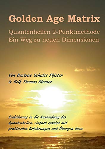 Beispielbild fr Golden Age Matrix Quantenheilen 2-Punktmethode: Ein Weg zu neuen Dimensionen zum Verkauf von medimops