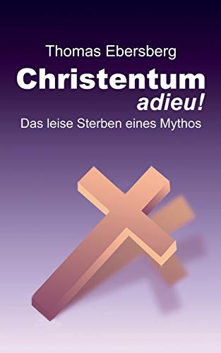 Stock image for Christentum adieu!:Das leise Sterben eines Mythos for sale by Chiron Media