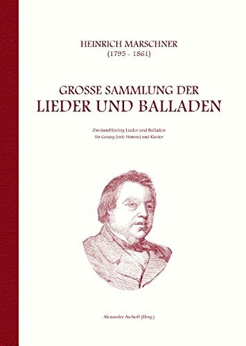 9783735757708: Heinrich Marschner - Groe Sammlung der Lieder und Balladen (tief): Zweiundfnfzig Lieder und Balladen fr Gesang (tiefe Stimme) und Klavier