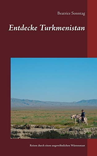 9783735757760: Entdecke Turkmenistan: Reisefhrer durch einen ungewhnlichen Wstenstaat (German Edition)