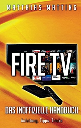 Beispielbild fr Amazon Fire TV - das inoffizielle Handbuch: Anleitung, Tipps, Tricks zum Verkauf von medimops