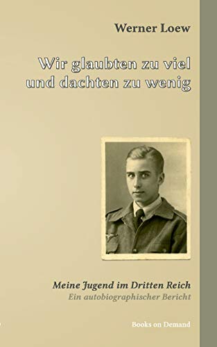 9783735759870: Wir glaubten zu viel und dachten zu wenig: Meine Jugend im Dritten Reich