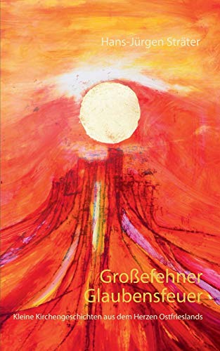 Stock image for Groefehner Glaubensfeuer Kleine Kirchengeschichten aus dem Herzen Ostfrieslands for sale by PBShop.store US