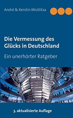 Stock image for Die Vermessung des Glcks in Deutschland: Ein unerhrter Ratgeber (German Edition) for sale by GF Books, Inc.