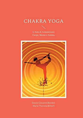 Stock image for Chakra Yoga: L'Arte di Armonizzare Corpo, Mente e Anima. (Italian Edition) for sale by Lucky's Textbooks