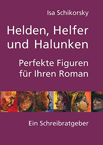 Beispielbild fr Helden, Helfer und Halunken. Perfekte Figuren fr Ihren Roman: Ein Schreibratgeber zum Verkauf von medimops