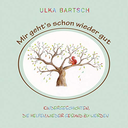 Mir geht's schon wieder gut: Kindergeschichten, die helfen, wieder gesund zu werden - Bartsch, Ulka