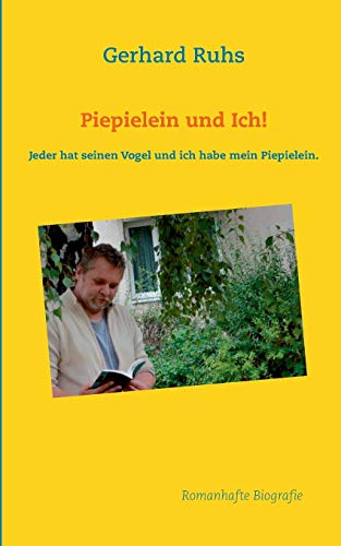 9783735762429: Piepielein und Ich!: Jeder hat seinen Vogel und ich habe mein Piepielein.