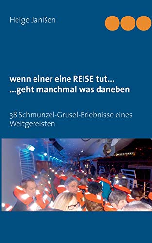 9783735770790: wenn einer eine Reise tut... ...geht manchmal was daneben: 38 Schmunzel-Grusel-Erlebnisse eines Weitgereisten