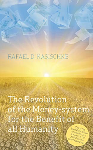 9783735771490: The Revolution of the Money-system for the Benefit of all humanity