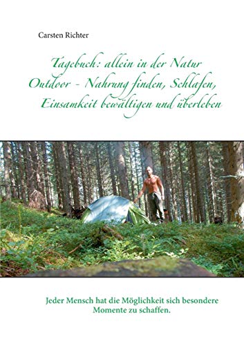 Stock image for Tagebuch: allein in der Natur: Outdoor - Nahrung finden, Schlafen, Einsamkeit bewltigen und berleben (German Edition) for sale by Lucky's Textbooks