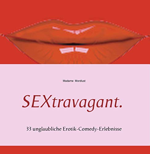 Beispielbild fr SEXtravagant. : 33 unglaubliche Erotik-Comedy-Erlebnisse zum Verkauf von Buchpark