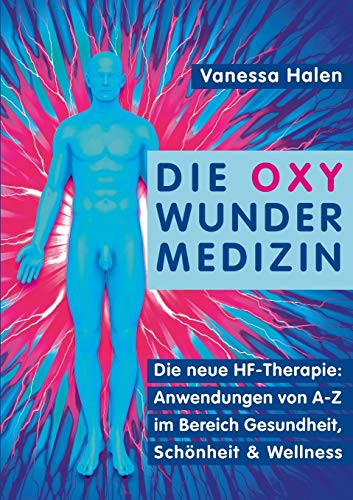 Beispielbild fr Die Oxy Wunder Medizin: Die neue HF-Therapie: Anwendungen von A-Z im Bereich Gesundheit, Schnheit und Wellness zum Verkauf von medimops