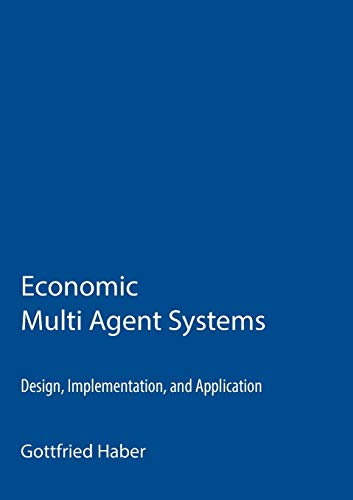 Stock image for Economic Multi Agent Systems:Design; Implementation; and Application for sale by Ria Christie Collections