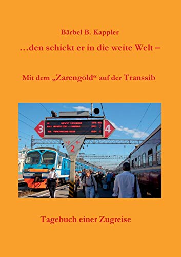 Imagen de archivo de den schickt er in die weite Welt: Mit dem "Zarengold" auf der Transsib (German Edition) a la venta por Lucky's Textbooks