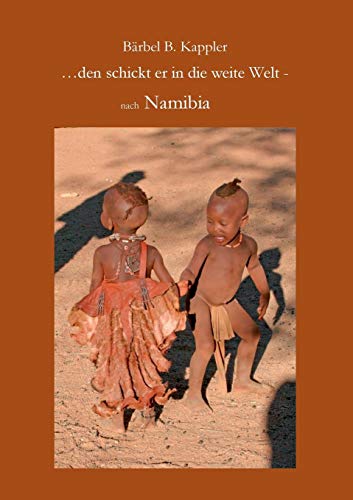 9783735781529: ...den schickt er in die weite Welt -: nach Namibia