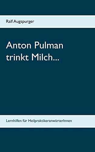 Beispielbild fr Anton Pulman trinkt Milch.: Lernhilfen fr HeilpraktikeranwrterInnen zum Verkauf von medimops