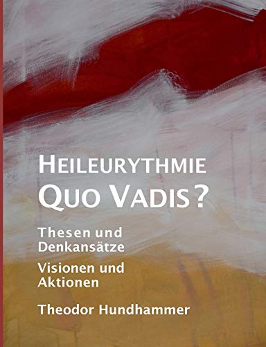 9783735781642: Heileurythmie - Quo Vadis?: Thesen und Denkanstze, Visionen und Aktionen