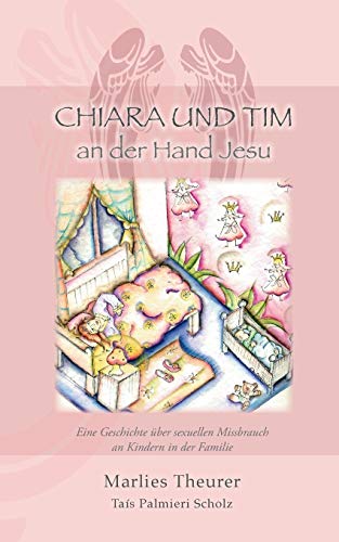 Beispielbild fr Chiara & Tim - an der Hand Jesu: Eine Geschichte ber sexuellen Missbrauch an Kindern in der Familie zum Verkauf von medimops