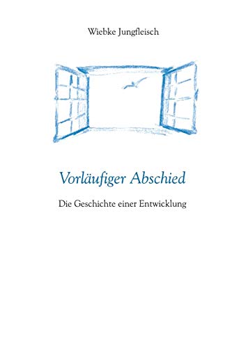 Vorläufiger Abschied : Die Geschichte einer Entwicklung - Wiebke Jungfleisch