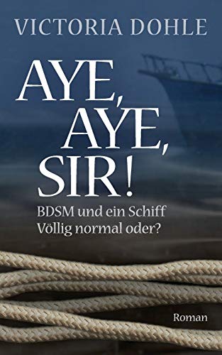 9783735784346: Aye, aye, Sir!: BDSM und ein Schiff - völlig normal oder?