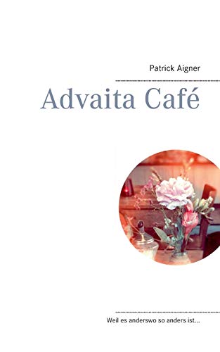 Stock image for Advaita Caf: Weil es anderswo so anders ist. (German Edition) for sale by GF Books, Inc.