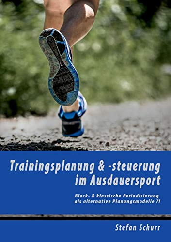 Stock image for Trainingsplanung & -steuerung im Ausdauersport: Block- & klassische Periodisierung als alternative Planungsmodelle ?! (German Edition) for sale by Lucky's Textbooks