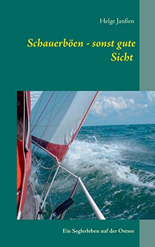 Schauerböen - sonst gute Sicht : Ein Seglerleben auf der Ostsee. Helge Janßen - Janßen, Helge (Verfasser)
