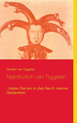 Beispielbild fr Na(rr)trlich van Tiggelen: .treten Sie ein in das Reich meiner Gedanken! zum Verkauf von medimops