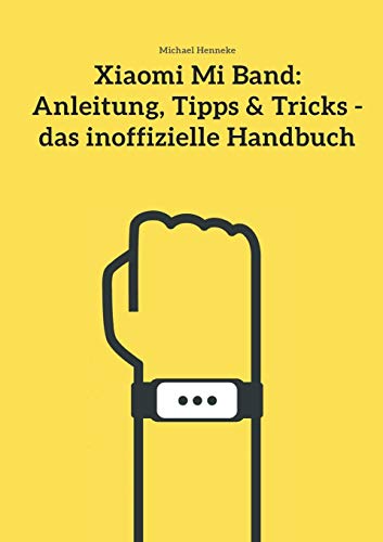 9783735791900: Xiaomi Mi Band: Anleitung, Tipps & Tricks - das inoffizielle Handbuch