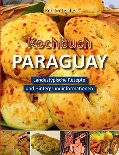 Beispielbild fr Kochbuch Paraguay:Landestypische Rezepte und Hintergrundinformationen zum Verkauf von Blackwell's