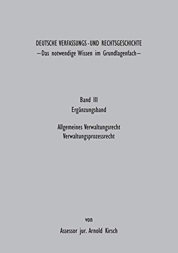 9783735799869: Deutsche Verfassungs - und Rechtsgeschichte Band III (Ergnzungsbund): Das notwendige Wissen im Grundlagenfach - Allgemeines Verwaltungsrecht Verwaltungsprozessrecht