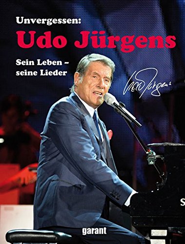Unvergessen: Udo Jürgens : sein Leben - seine Lieder. Text: Kay Szantyr. - Szantyr, Kay