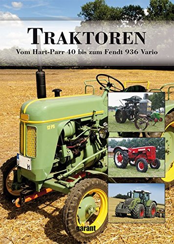 Traktoren: Vom Hart-Parr 40 bis zum Fendt 936 Vario - Garant, Renningen