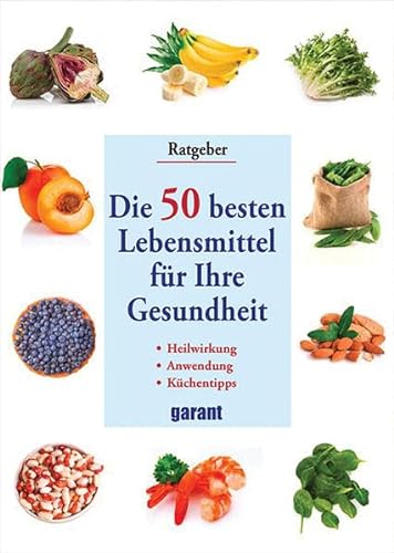 Die 50 besten Lebensmittel für Ihre Gesundheit: für Ihre Gesundheit : Heilkraft. Anwendung. Küchentipps - Miriam Polunin