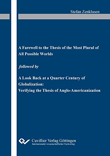 Beispielbild fr A Farewell to the Thesis of the Most Plural of All Possible Worlds" followed by  A Look Back at a Quarter Century of Globalization: Verifying the Thesis of Anglo-Americanization" zum Verkauf von Buchpark