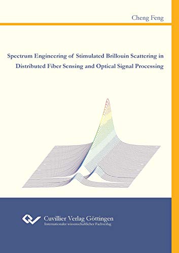 Imagen de archivo de Spectrum Engineering of Stimulated Brillouin Scattering in Distributed Fiber Sensing and Optical Signal Processing a la venta por medimops