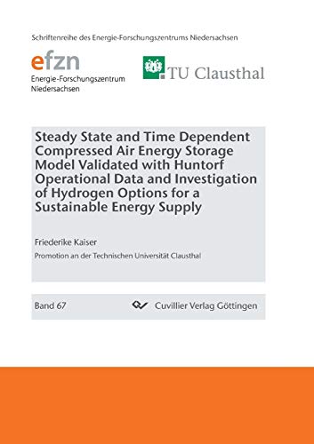 Beispielbild fr Steady State and Time Dependent Compressed Air Energy Storage Model Validated with Huntorf Operational Data and Investigation of Hydrogen Options for a Sustainable Energy Supply zum Verkauf von Buchpark