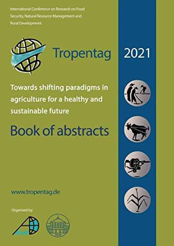 Stock image for Tropentag 2021 - International Research on Food Security, Natural Resource Management and Rural Development.Towards shifting paradigms in agriculture for a healthy and sustainable future - Book of abstracts for sale by PBShop.store US