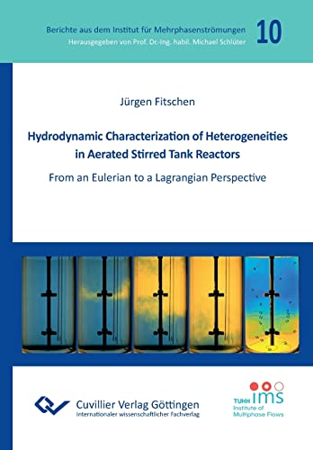 Stock image for Hydrodynamic Characterization of Heterogeneities in Aerated Stirred Tank Reactors: From an Eulerian to a Lagrangian Perspective (Berichte aus dem Institut fr Mehrphasenstrmungen) for sale by medimops