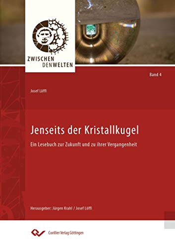 Imagen de archivo de Jenseits der Kristallkugel: Ein Lesebuch zur Zukunft und zu ihrer Vergangenheit (Zwischen den Welten) a la venta por medimops