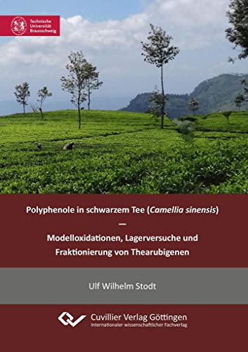 Stock image for Polyphenole in schwarzem Tee (Camellia sinensis) - Modelloxidationen, Lagerversuche und Fraktionierung von Thearubigenen for sale by medimops